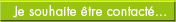 Je souhaite être contacté...